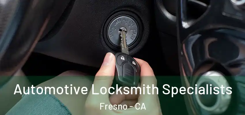 Automotive Locksmith Specialists Fresno - CA