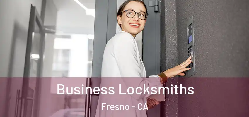 Business Locksmiths Fresno - CA