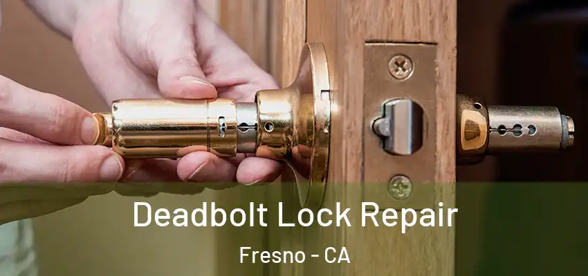 Deadbolt Lock Repair Fresno - CA