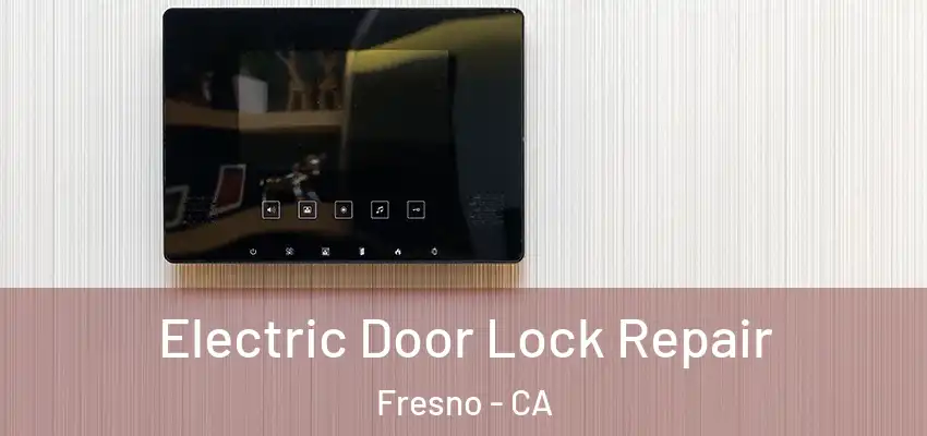  Electric Door Lock Repair Fresno - CA