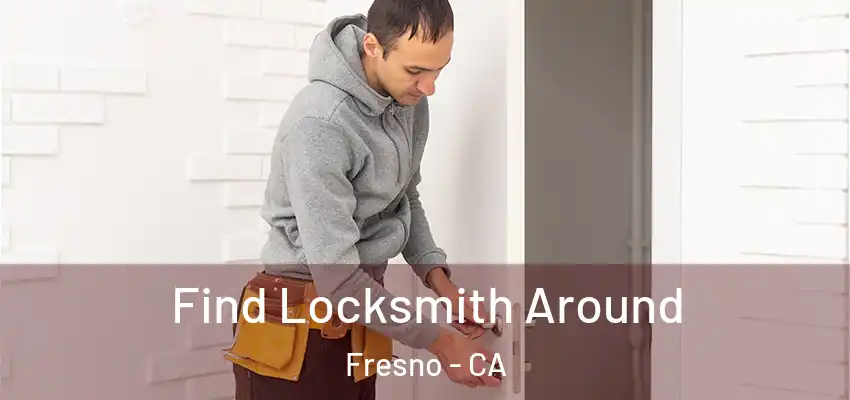 Find Locksmith Around Fresno - CA
