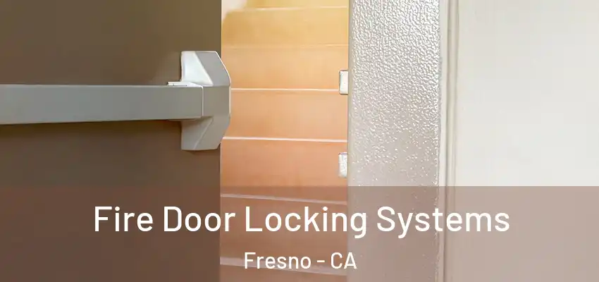  Fire Door Locking Systems Fresno - CA