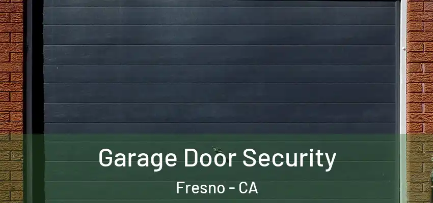 Garage Door Security Fresno - CA