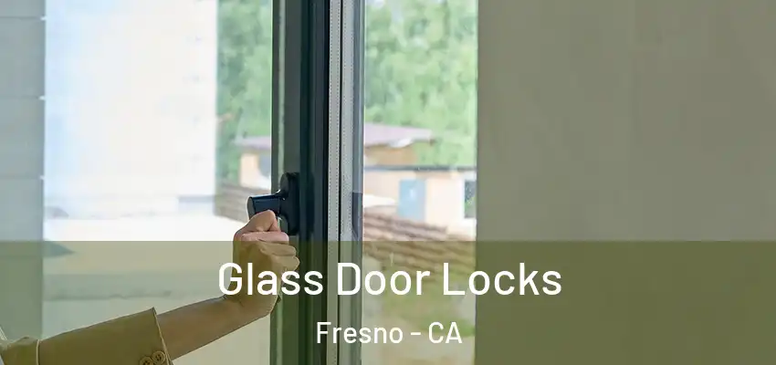 Glass Door Locks Fresno - CA