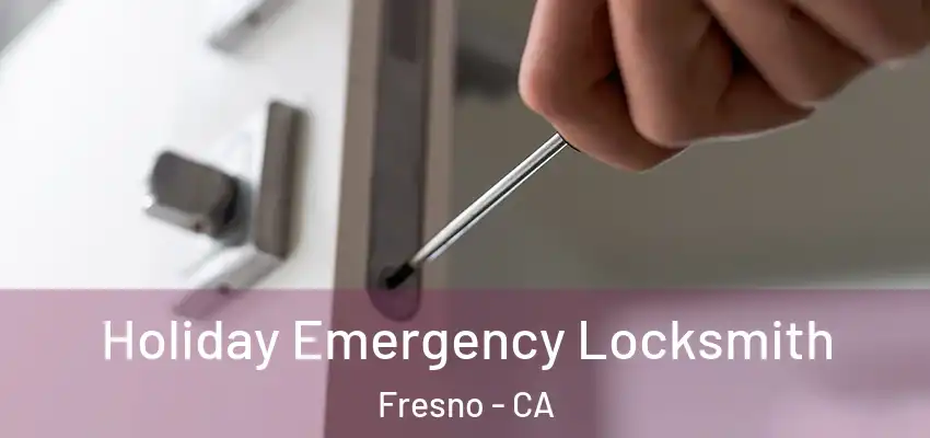 Holiday Emergency Locksmith Fresno - CA