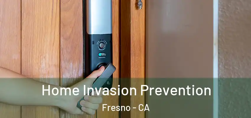  Home Invasion Prevention Fresno - CA