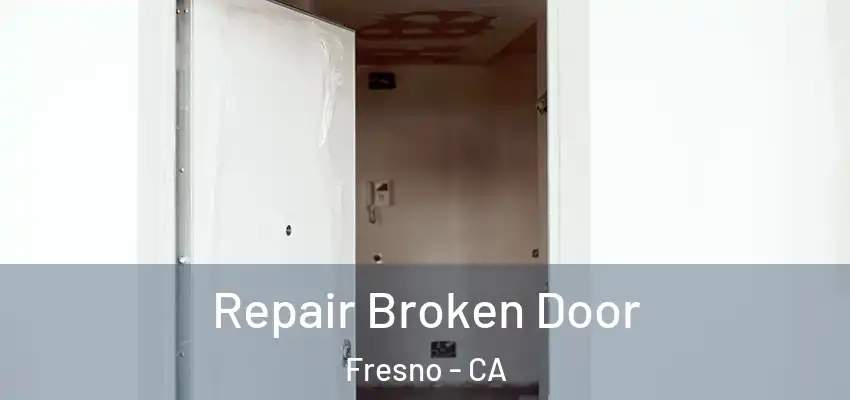  Repair Broken Door Fresno - CA