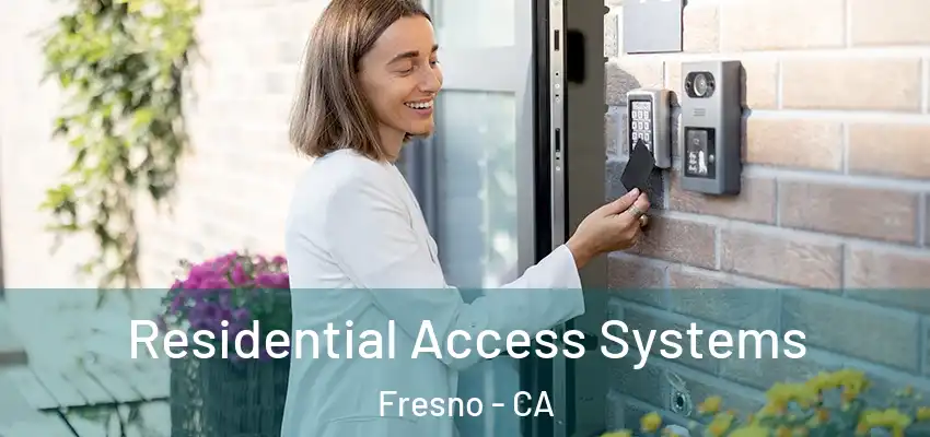 Residential Access Systems Fresno - CA