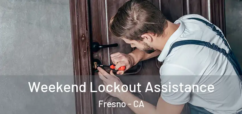 Weekend Lockout Assistance Fresno - CA